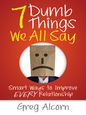 cover image of 7 Dumb Things We All Say: Smart Ways to Improve Every Relationship